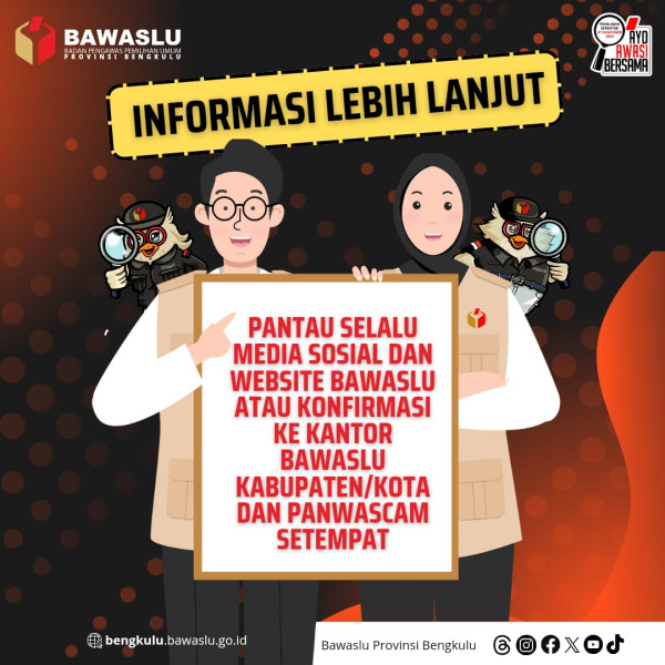 Pantau selalu media sosial dan website Bawaslu atau ke Konfirmasi ke Kantor Bawaslu Kabupaten dan kota dan Panwascam setempat